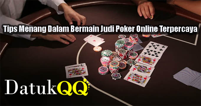 Tips Menang Dalam Bermain Judi Poker Online Terpercaya